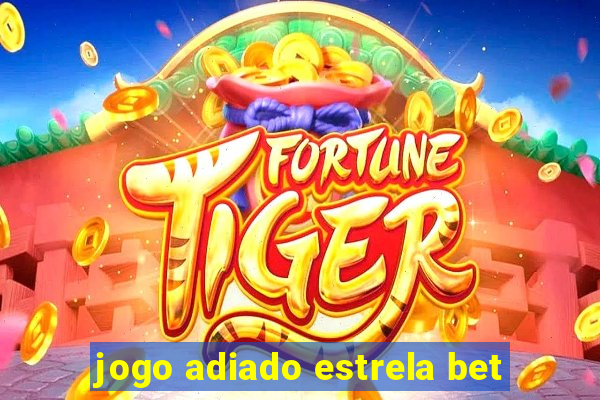 jogo adiado estrela bet